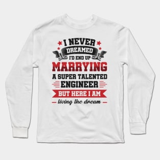 Marrying a super talented engineer Long Sleeve T-Shirt